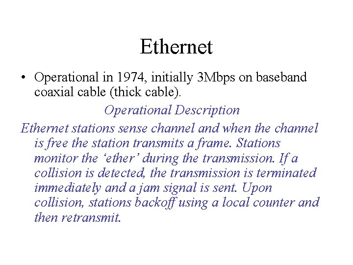 Ethernet • Operational in 1974, initially 3 Mbps on baseband coaxial cable (thick cable).