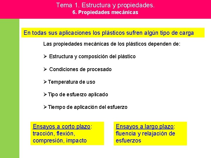 Tema 1. Estructura y propiedades. 6. Propiedades mecánicas En todas sus aplicaciones los plásticos Tema 1. Estructura y propiedades. 6. Propiedades mecánicas En todas sus aplicaciones los plásticos