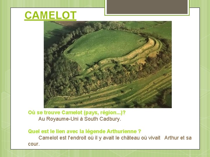 CAMELOT Où se trouve Camelot (pays, région. . . )? Au Royaume-Uni à South