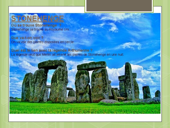 STONEHENGE Où se trouve Stonehenge ? Stonehenge se trouve au Royaume Uni. Que va-t-on