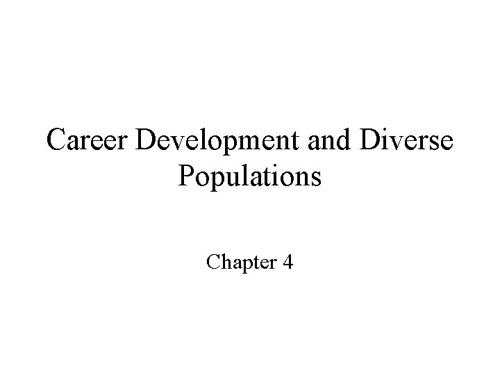 Career Development and Diverse Populations Chapter 4 