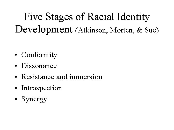 Five Stages of Racial Identity Development (Atkinson, Morten, & Sue) • • • Conformity
