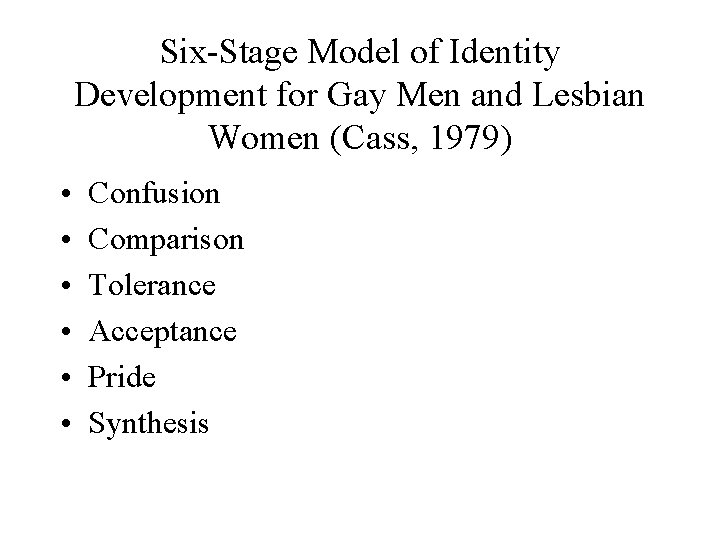 Six-Stage Model of Identity Development for Gay Men and Lesbian Women (Cass, 1979) •