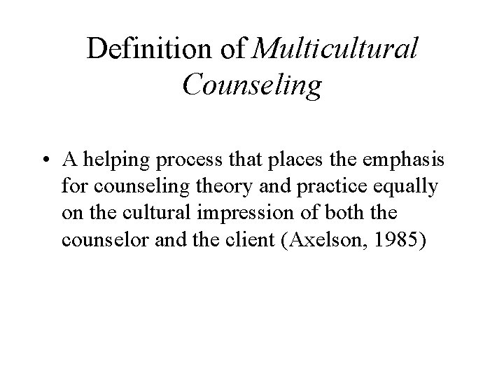 Definition of Multicultural Counseling • A helping process that places the emphasis for counseling