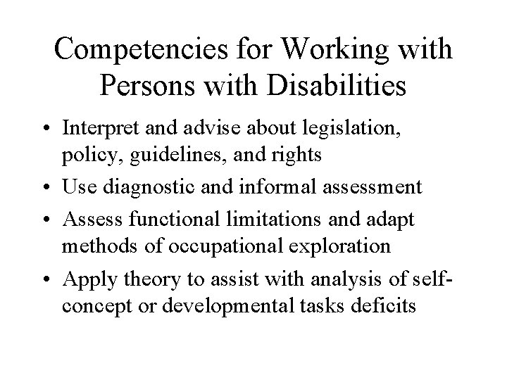 Competencies for Working with Persons with Disabilities • Interpret and advise about legislation, policy,