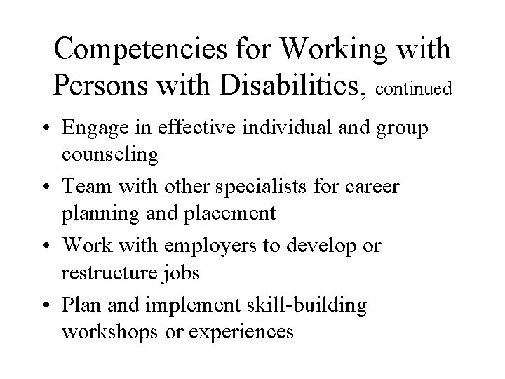 Competencies for Working with Persons with Disabilities, continued • Engage in effective individual and