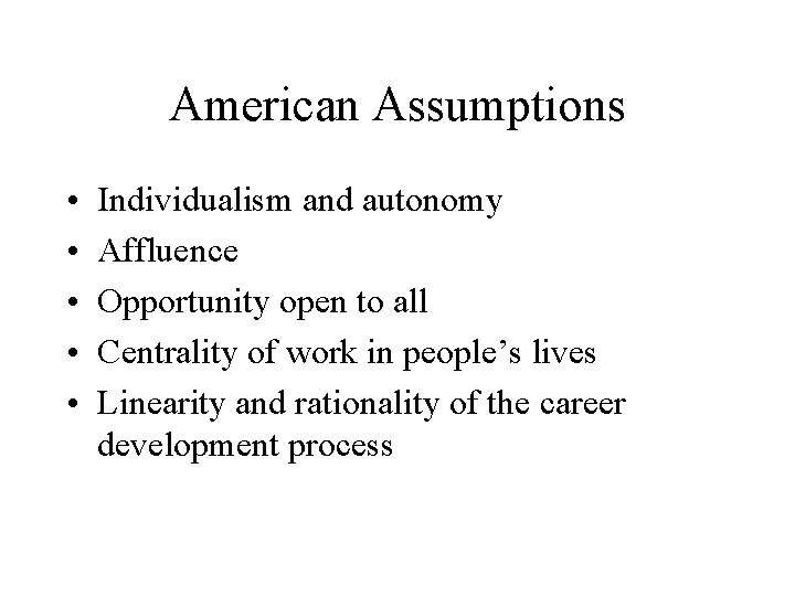 American Assumptions • • • Individualism and autonomy Affluence Opportunity open to all Centrality