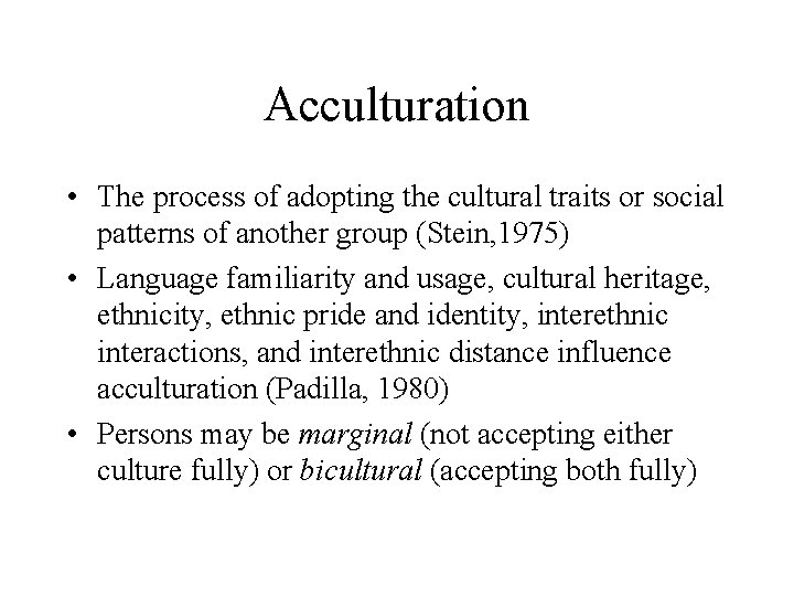 Acculturation • The process of adopting the cultural traits or social patterns of another