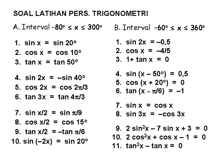 SOAL LATIHAN PERS. TRIGONOMETRI A. Interval – 80 o x 300 o B. Interval