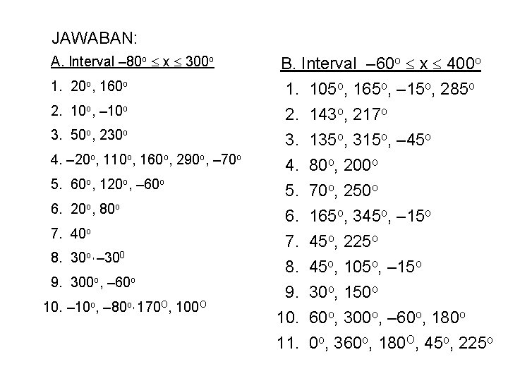 JAWABAN: A. Interval – 80 o x 300 o 1. 20 o, 160 o