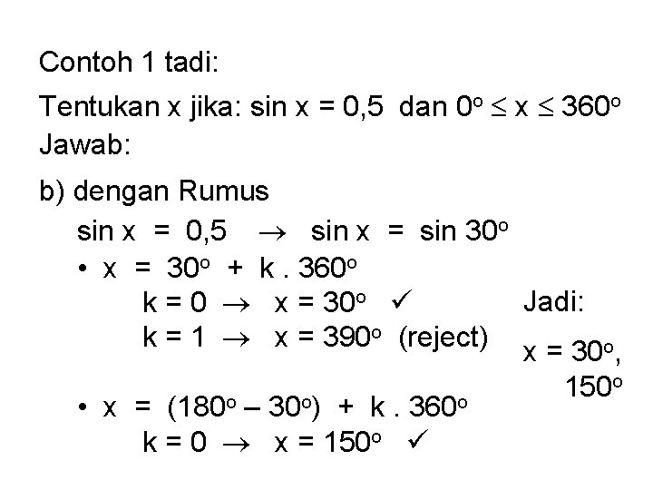 Contoh 1 tadi: Tentukan x jika: sin x = 0, 5 dan 0 o