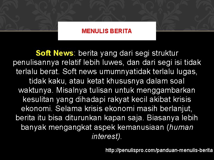 MENULIS BERITA Soft News: berita yang dari segi struktur penulisannya relatif lebih luwes, dan