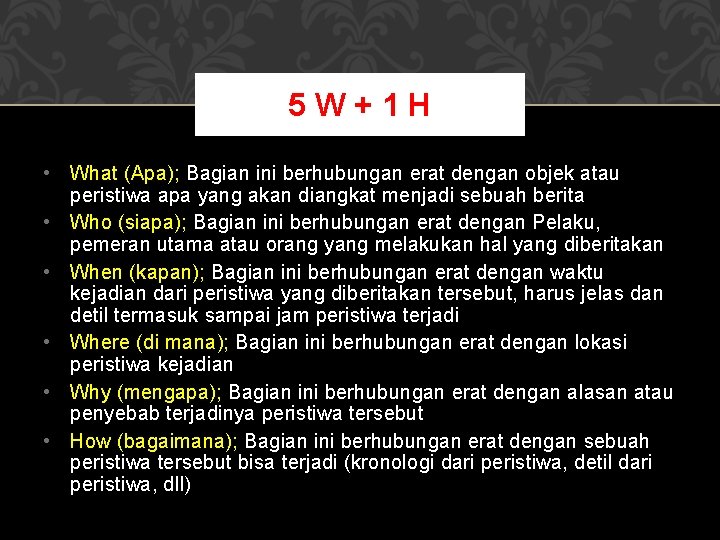5 W+1 H • What (Apa); Bagian ini berhubungan erat dengan objek atau peristiwa