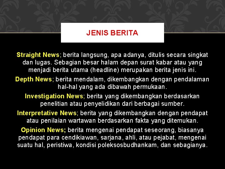 JENIS BERITA Straight News; berita langsung, apa adanya, ditulis secara singkat dan lugas. Sebagian