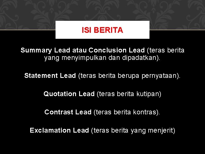 ISI BERITA Summary Lead atau Conclusion Lead (teras berita yang menyimpulkan dipadatkan). Statement Lead