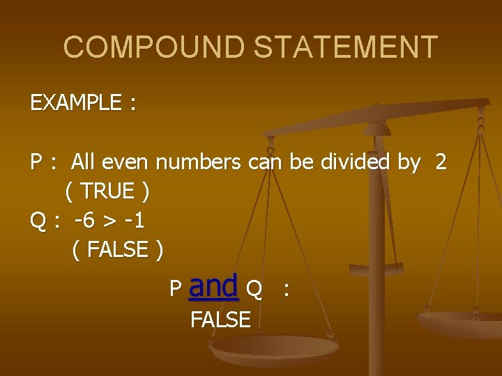 COMPOUND STATEMENT EXAMPLE : P : All even numbers can be divided by 2