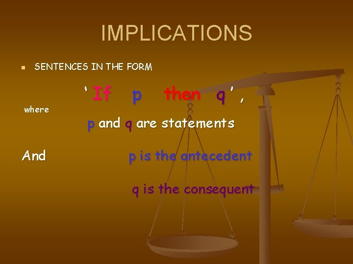 IMPLICATIONS n SENTENCES IN THE FORM where And ‘ If p then q ’