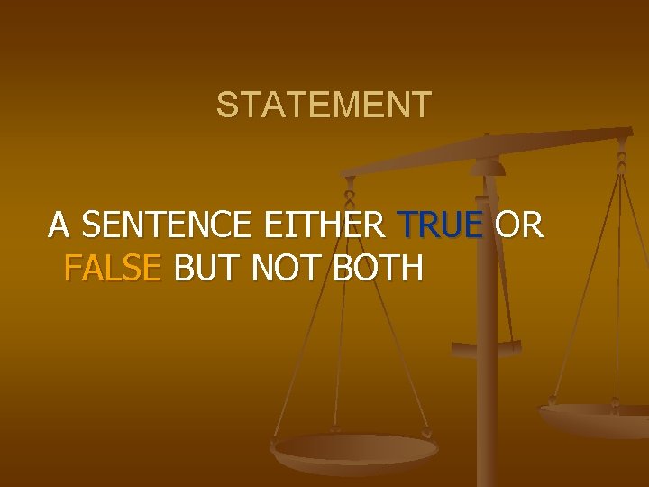 STATEMENT A SENTENCE EITHER TRUE OR FALSE BUT NOT BOTH 