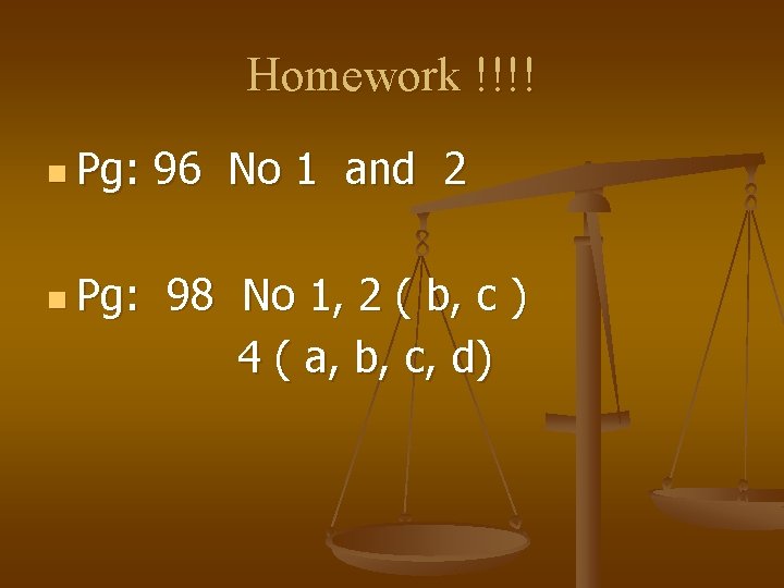Homework !!!! n Pg: 96 No 1 and 2 98 No 1, 2 (
