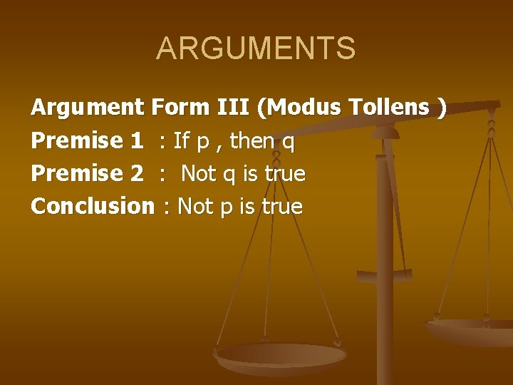 ARGUMENTS Argument Form III (Modus Tollens ) Premise 1 : If p , then