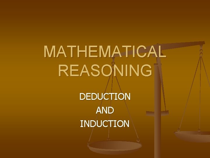 MATHEMATICAL REASONING DEDUCTION AND INDUCTION 