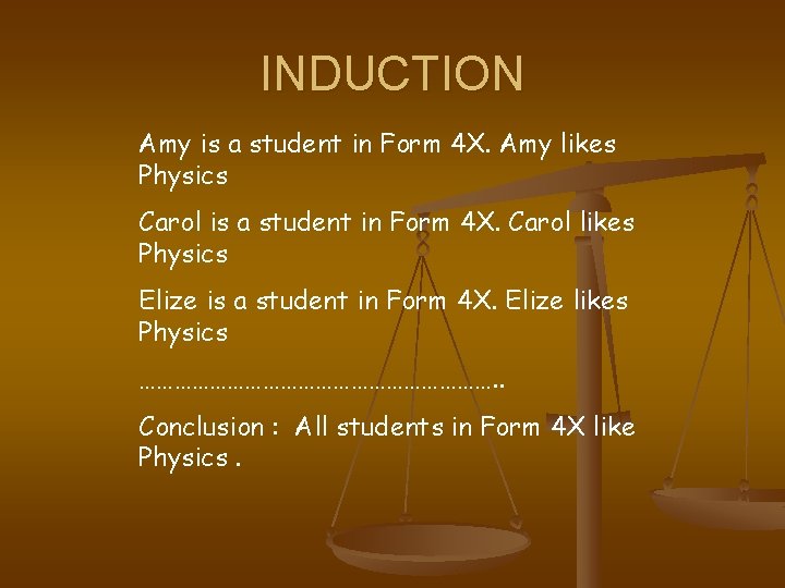 INDUCTION Amy is a student in Form 4 X. Amy likes Physics Carol is