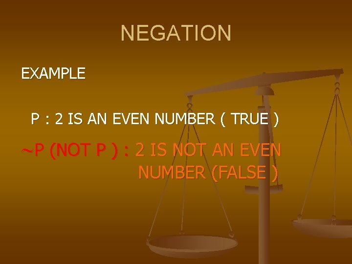 NEGATION EXAMPLE P : 2 IS AN EVEN NUMBER ( TRUE ) P (NOT