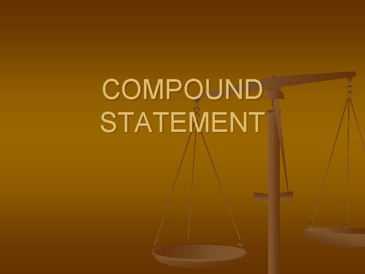 COMPOUND STATEMENT 