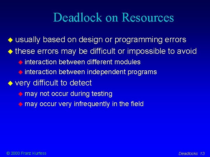 Deadlock on Resources usually based on design or programming errors these errors may be