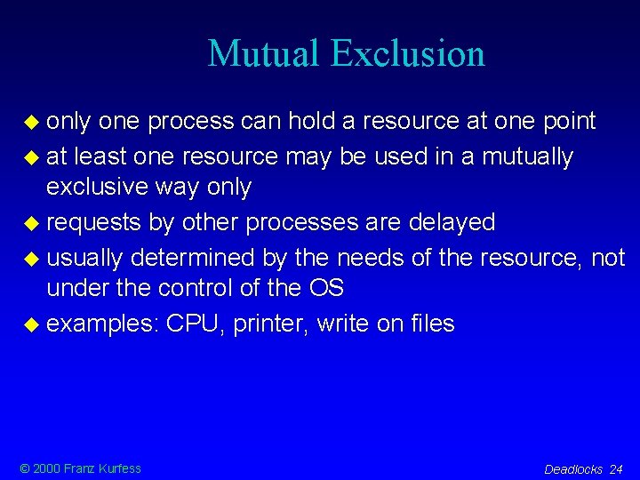 Mutual Exclusion only one process can hold a resource at one point at least