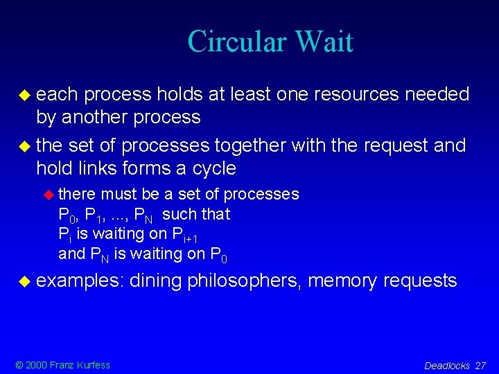 Circular Wait each process holds at least one resources needed by another process the