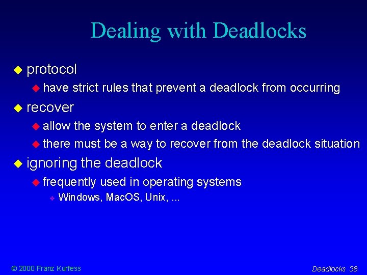 Dealing with Deadlocks protocol have strict rules that prevent a deadlock from occurring recover