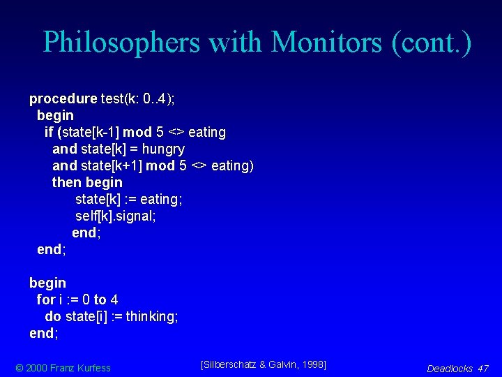 Philosophers with Monitors (cont. ) procedure test(k: 0. . 4); begin if (state[k-1] mod