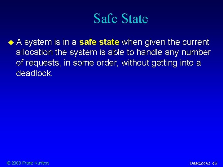 Safe State A system is in a safe state when given the current allocation