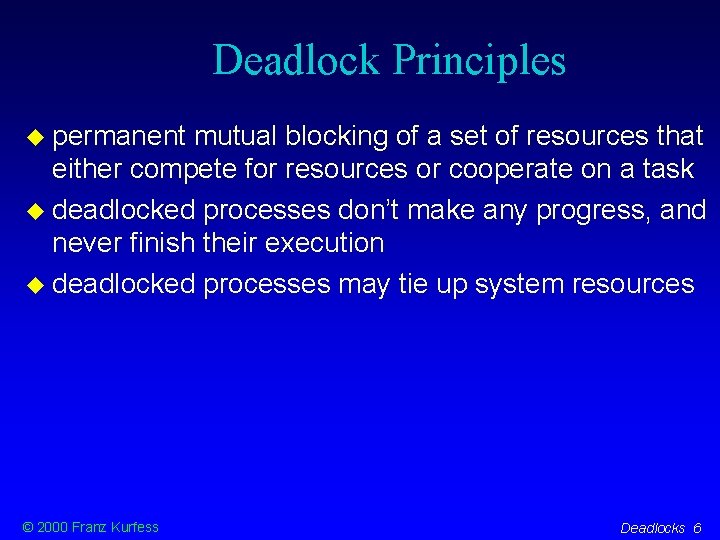 Deadlock Principles permanent mutual blocking of a set of resources that either compete for