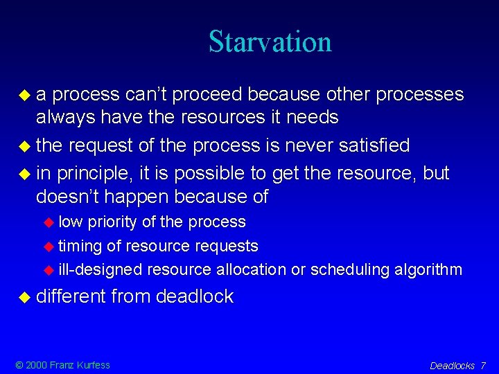 Starvation a process can’t proceed because other processes always have the resources it needs