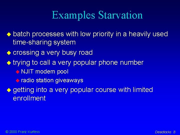 Examples Starvation batch processes with low priority in a heavily used time-sharing system crossing