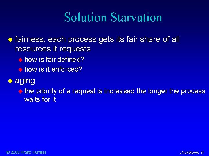 Solution Starvation fairness: each process gets its fair share of all resources it requests