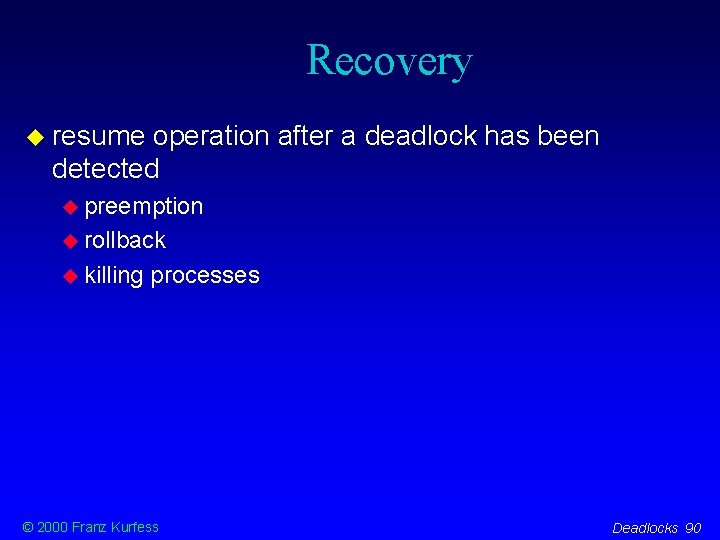 Recovery resume operation after a deadlock has been detected preemption rollback killing processes ©
