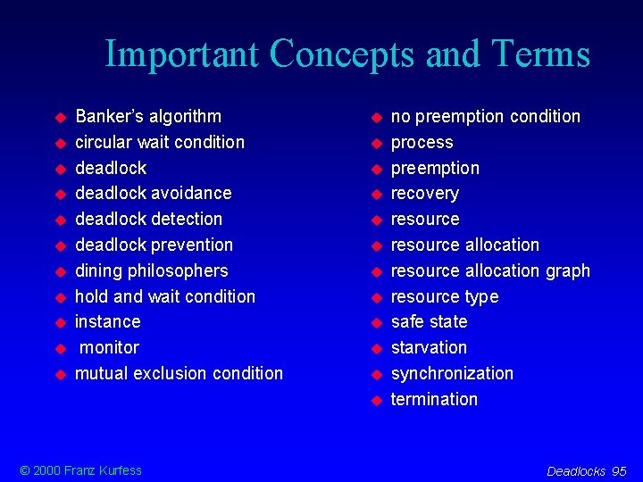 Important Concepts and Terms Banker’s algorithm circular wait condition deadlock avoidance deadlock detection deadlock