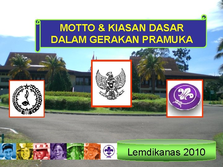 MOTTO & KIASAN DASAR DALAM GERAKAN PRAMUKA Lemdikanas 2010 