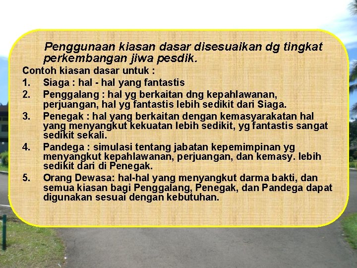 Penggunaan kiasan dasar disesuaikan dg tingkat perkembangan jiwa pesdik. Contoh kiasan dasar untuk :