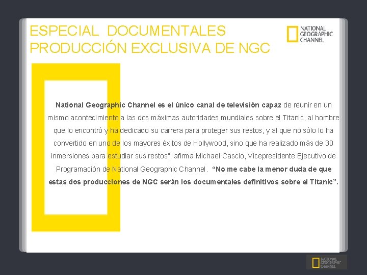 ESPECIAL DOCUMENTALES PRODUCCIÓN EXCLUSIVA DE NGC National Geographic Channel es el único canal de