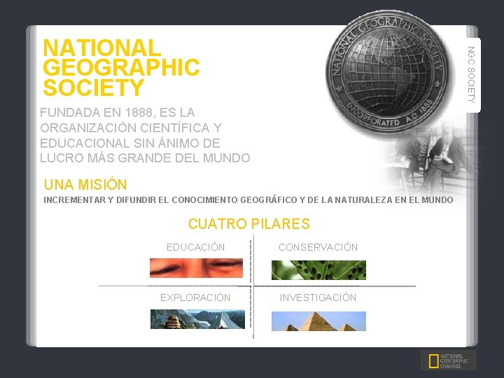 NGC SOCIETY NATIONAL GEOGRAPHIC SOCIETY FUNDADA EN 1888, ES LA ORGANIZACIÓN CIENTÍFICA Y EDUCACIONAL