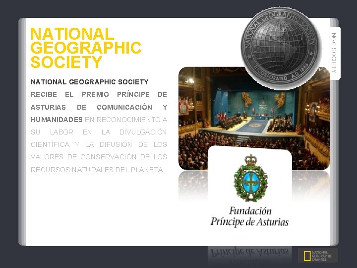 NGC SOCIETY NATIONAL GEOGRAPHIC SOCIETY RECIBE EL PREMIO PRÍNCIPE DE ASTURIAS DE COMUNICACIÓN Y
