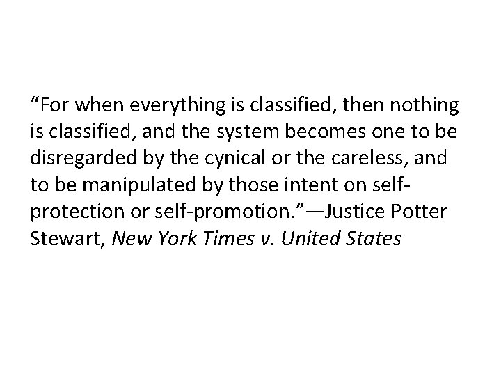 “For when everything is classified, then nothing is classified, and the system becomes one