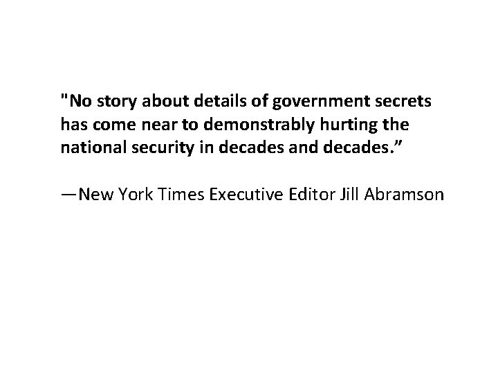 "No story about details of government secrets has come near to demonstrably hurting the