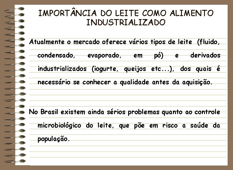 IMPORT NCIA DO LEITE COMO ALIMENTO INDUSTRIALIZADO Atualmente o mercado oferece vários tipos de