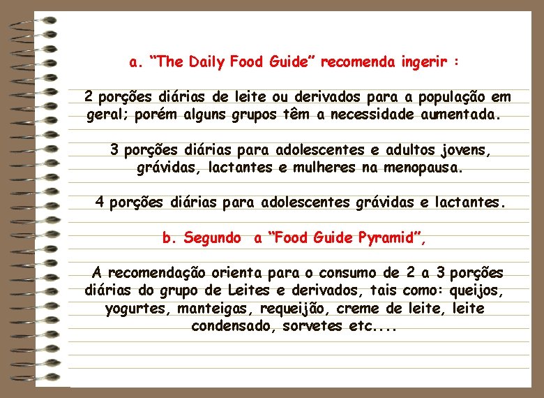 a. “The Daily Food Guide” recomenda ingerir : 2 porções diárias de leite ou
