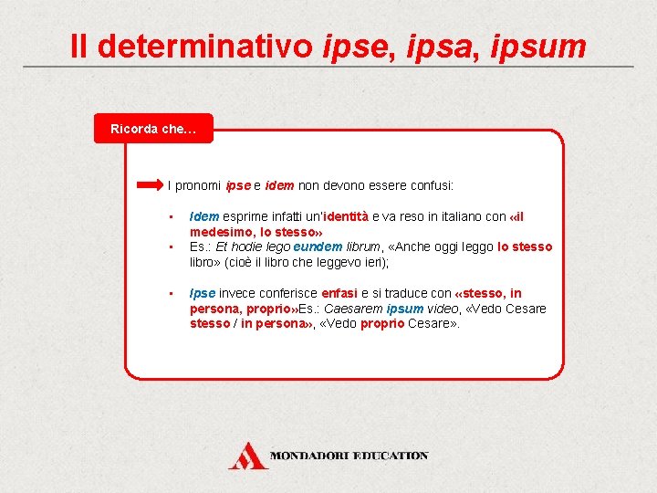 Il determinativo ipse, ipsa, ipsum Ricorda che… I pronomi ipse e idem non devono